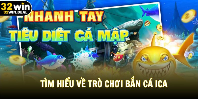 Tìm hiểu về trò chơi bắn cá ICA