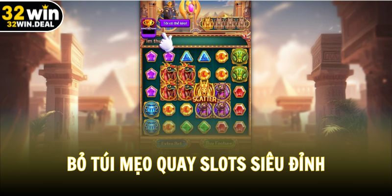 Bỏ túi mẹo quay Slots siêu đỉnh