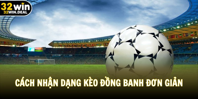 Cách nhận dạng kèo đồng banh đơn giản