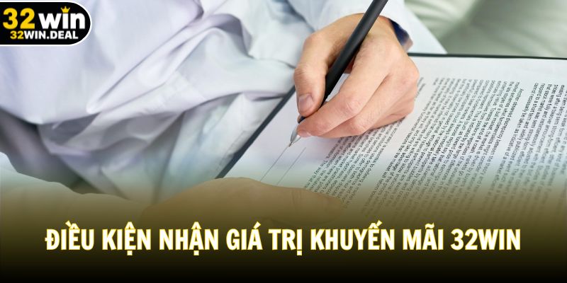 Điều kiện nhận giá trị khuyến mãi 32WIN