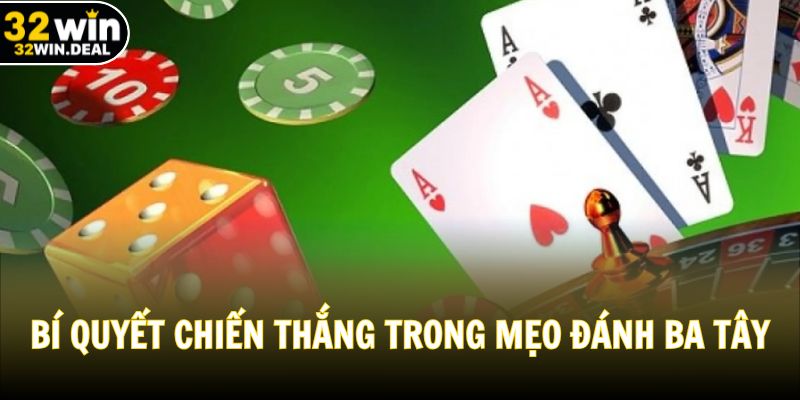 Bí quyết chiến thắng lớn là mẹo đánh bài ba tây nên áp dụng